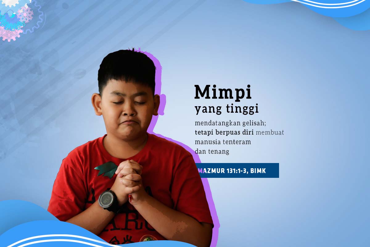 Mimpi Yang Tinggi Mendatangkan Gelisah, Tetapi Berpuas Diri Membuat Manusia Tentram Dan Tenang